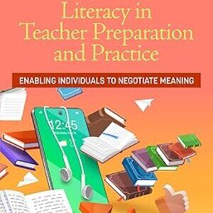 Literacy in Teacher Preparation and Practice Enabling Individuals to Negotiate